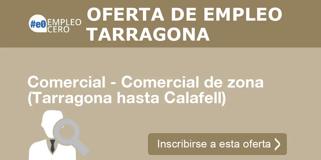 Comercial - Comercial de zona (Tarragona hasta Calafell) Comercial - Comercial de zona (Tarragona hasta Calafell)