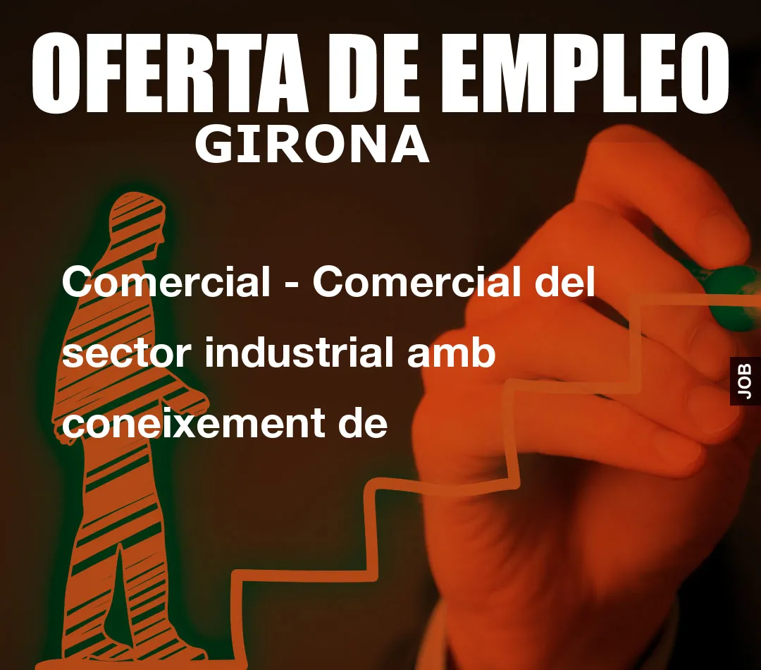 Comercial – Comercial del sector industrial amb coneixement de