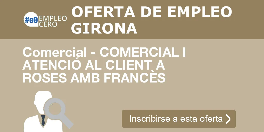 Comercial - COMERCIAL I ATENCIÓ AL CLIENT A ROSES AMB FRANCÈS Comercial - COMERCIAL I ATENCIÓ AL CLIENT A ROSES AMB FRANCÈS