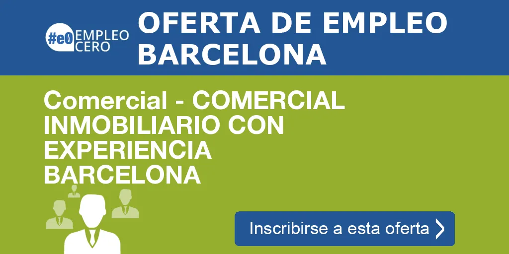 Comercial - COMERCIAL INMOBILIARIO CON EXPERIENCIA BARCELONA Comercial - COMERCIAL INMOBILIARIO CON EXPERIENCIA BARCELONA