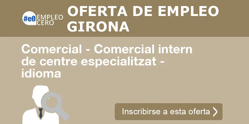 Comercial - Comercial intern de centre especialitzat - idioma Comercial - Comercial intern de centre especialitzat - idioma