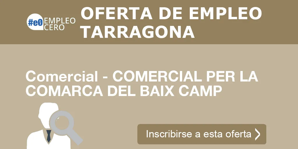 Comercial - COMERCIAL PER LA COMARCA DEL BAIX CAMP Comercial - COMERCIAL PER LA COMARCA DEL BAIX CAMP