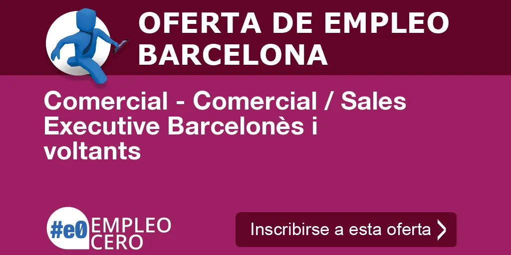 Comercial - Comercial / Sales Executive Barcelonès i voltants