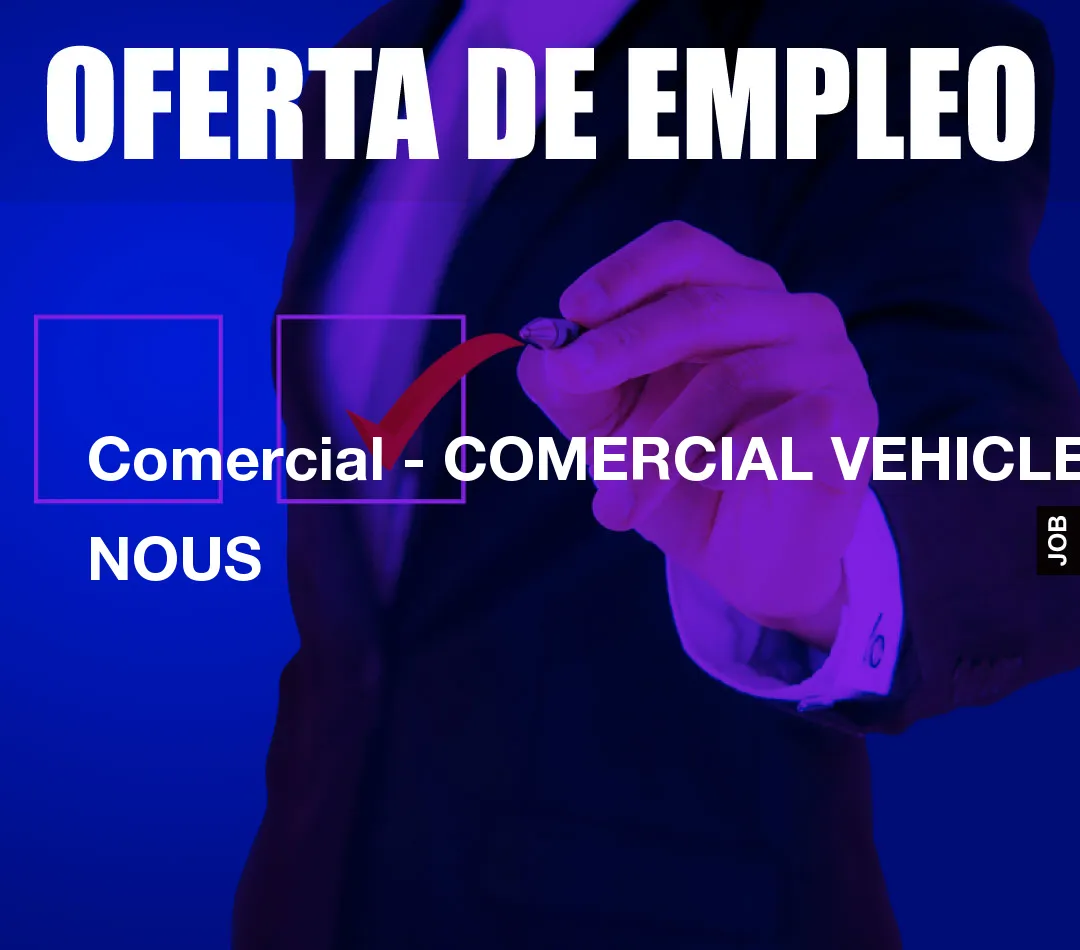 Comercial - COMERCIAL VEHICLES NOUS Comercial - COMERCIAL VEHICLES NOUS
