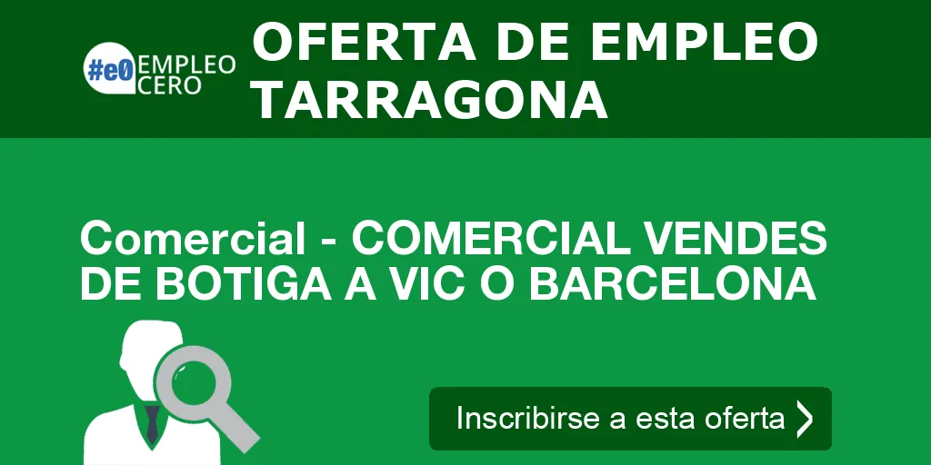 Comercial - COMERCIAL VENDES DE BOTIGA A VIC O BARCELONA Comercial - COMERCIAL VENDES DE BOTIGA A VIC O BARCELONA