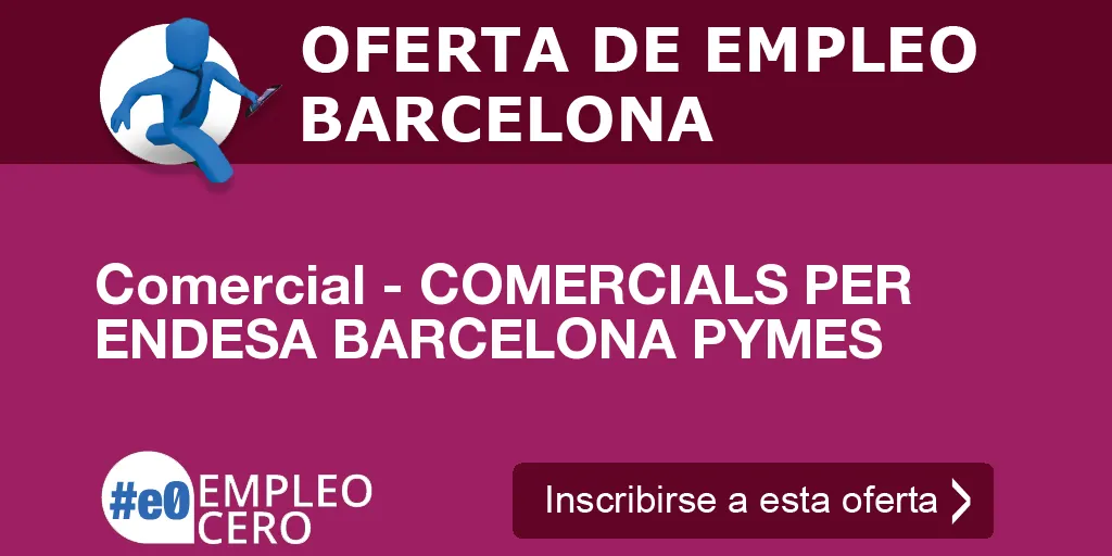 Comercial - COMERCIALS PER ENDESA BARCELONA PYMES Comercial - COMERCIALS PER ENDESA BARCELONA PYMES