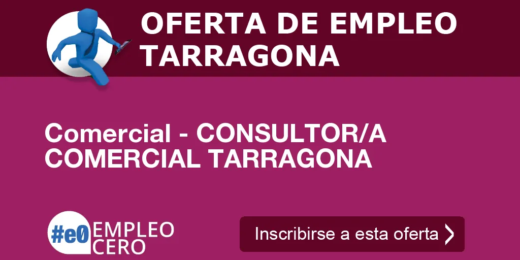 Comercial - CONSULTOR/A COMERCIAL TARRAGONA Comercial - CONSULTOR/A COMERCIAL TARRAGONA