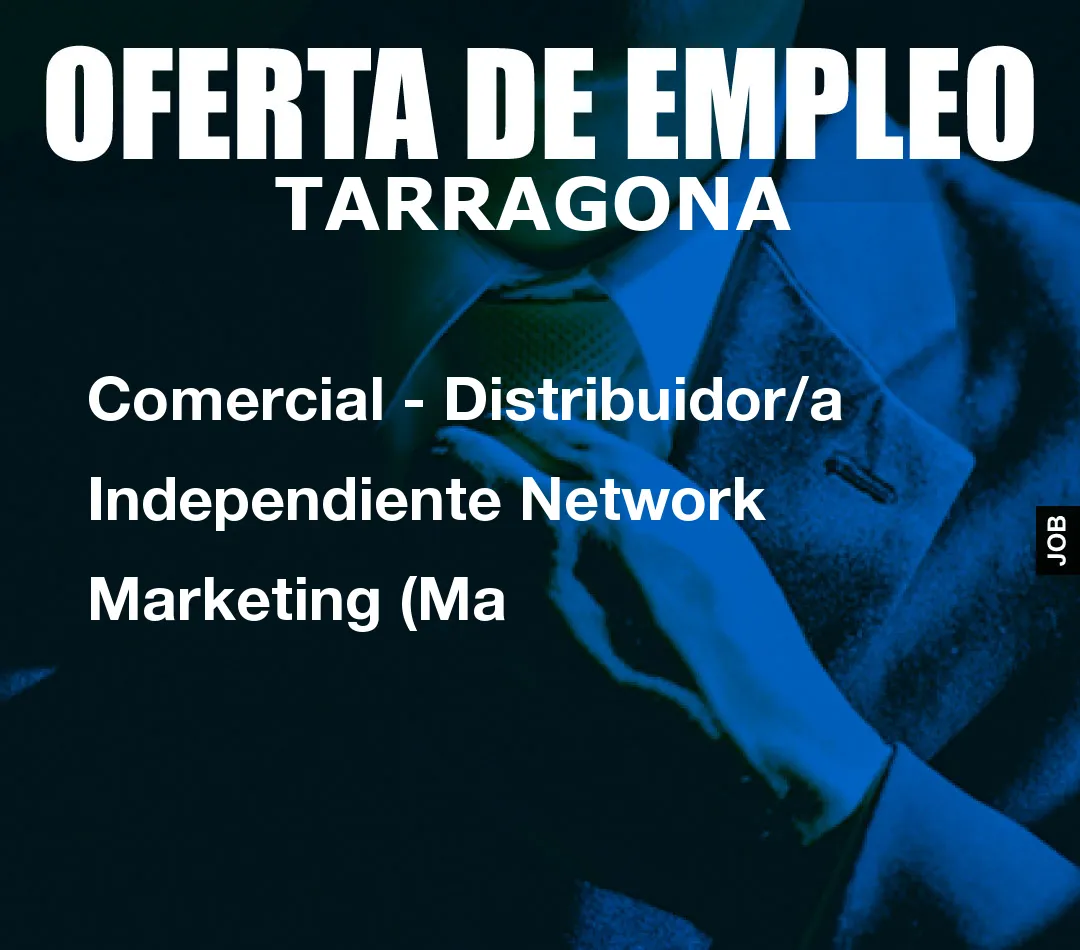 Comercial - Distribuidor/a Independiente Network Marketing (Ma Comercial - Distribuidor/a Independiente Network Marketing (Ma