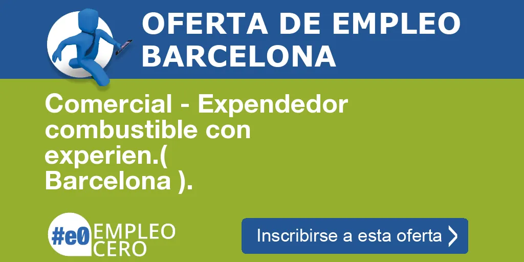 Comercial - Expendedor combustible con experien.( Barcelona ). Comercial - Expendedor combustible con experien.( Barcelona ).
