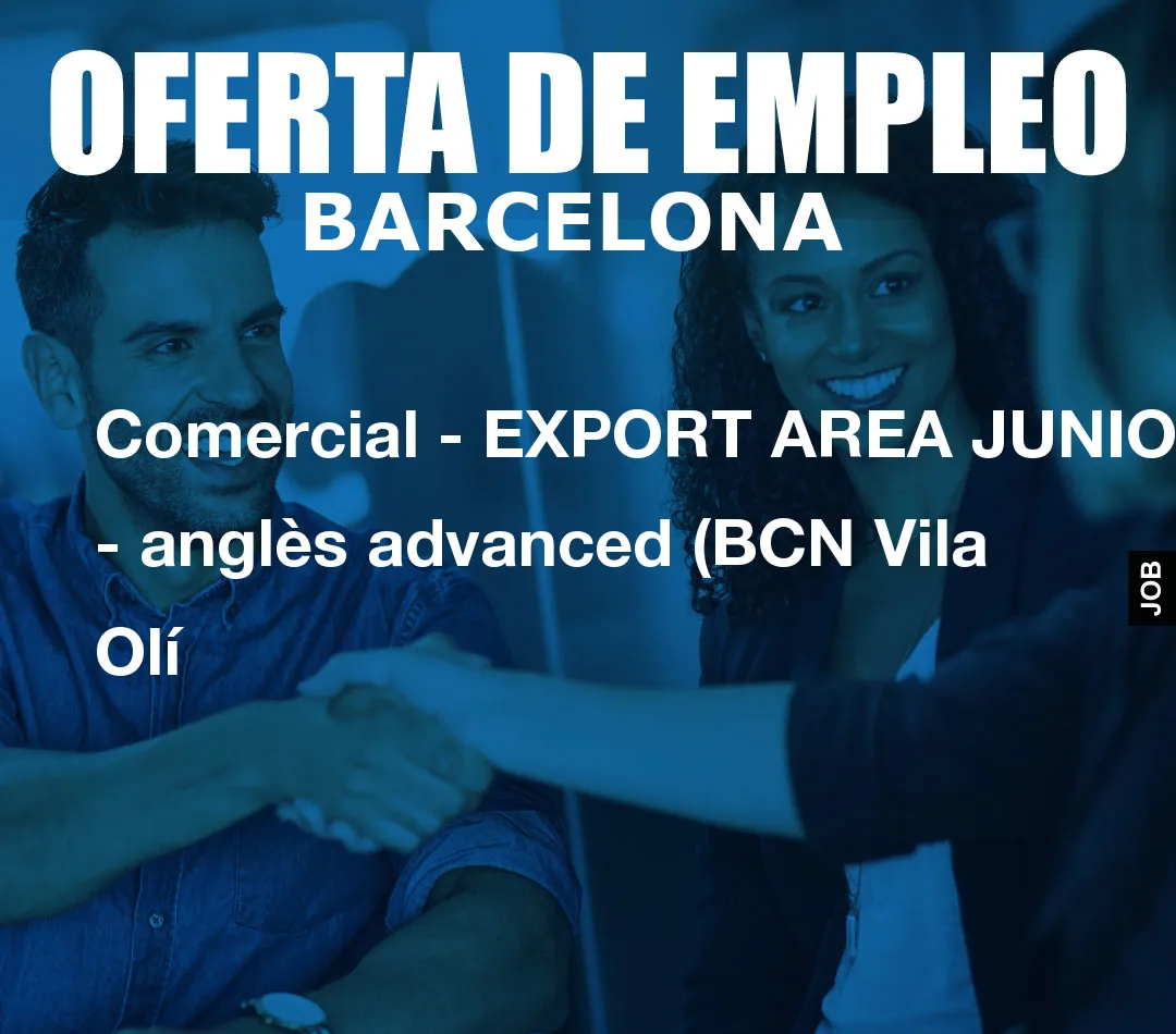 Comercial – EXPORT AREA JUNIOR – anglès advanced (BCN Vila Olí