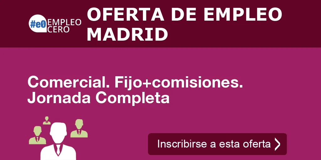 Comercial. Fijo+comisiones. Jornada Completa Comercial. Fijo+comisiones. Jornada Completa