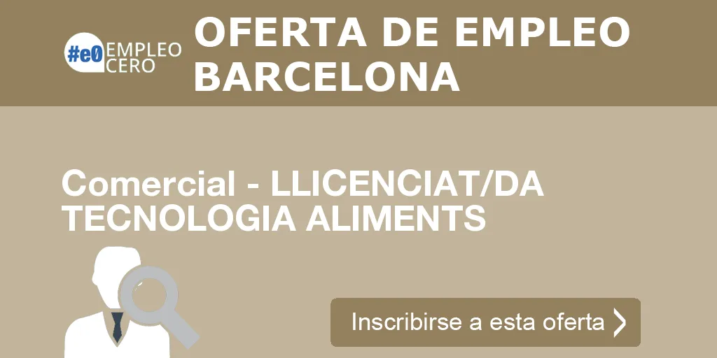 Comercial - LLICENCIAT/DA TECNOLOGIA ALIMENTS Comercial - LLICENCIAT/DA TECNOLOGIA ALIMENTS