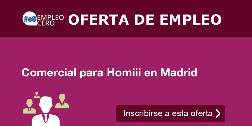 Comercial para Homiii en Madrid Comercial para Homiii en Madrid