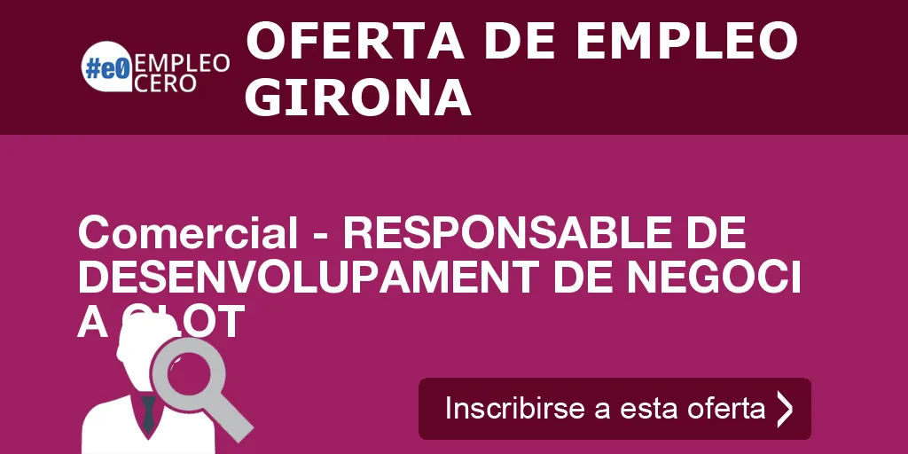 Comercial - RESPONSABLE DE DESENVOLUPAMENT DE NEGOCI A OLOT Comercial - RESPONSABLE DE DESENVOLUPAMENT DE NEGOCI A OLOT