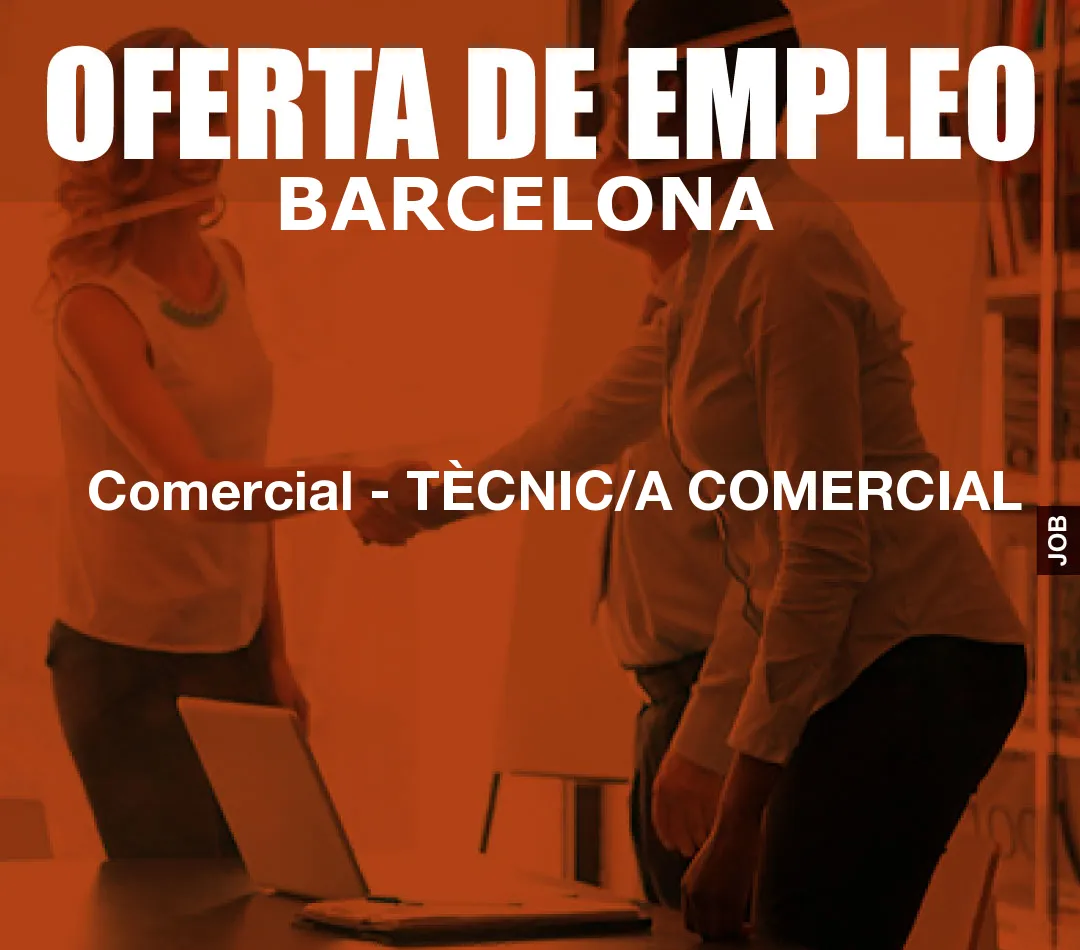 Comercial – TÈCNIC/A COMERCIAL