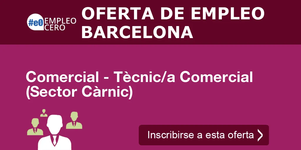 Comercial - Tècnic/a Comercial (Sector Càrnic) Comercial - Tècnic/a Comercial (Sector Càrnic)