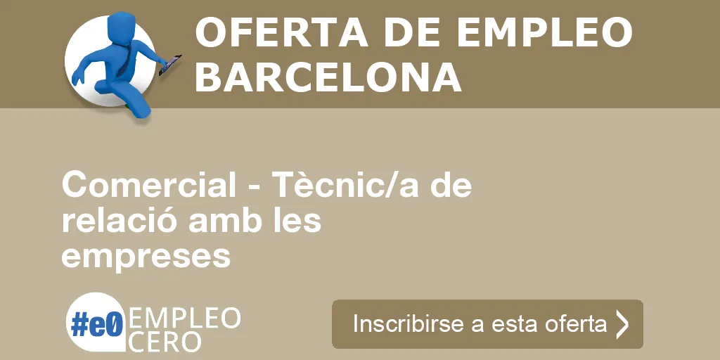Comercial - Tècnic/a de relació amb les empreses Comercial - Tècnic/a de relació amb les empreses
