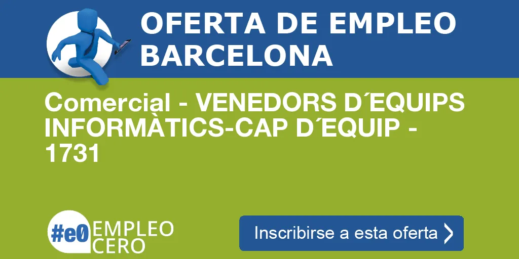 Comercial - VENEDORS D´EQUIPS INFORMÀTICS-CAP D´EQUIP - 1731 Comercial - VENEDORS D´EQUIPS INFORMÀTICS-CAP D´EQUIP - 1731