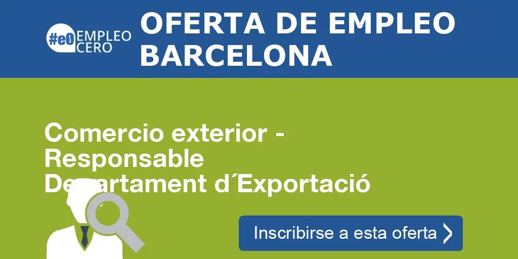 Comercio exterior - Responsable Departament d´Exportació Comercio exterior - Responsable Departament d´Exportació