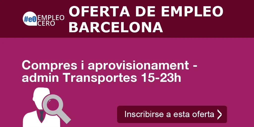 Compres i aprovisionament - admin Transportes 15-23h Compres i aprovisionament - admin Transportes 15-23h