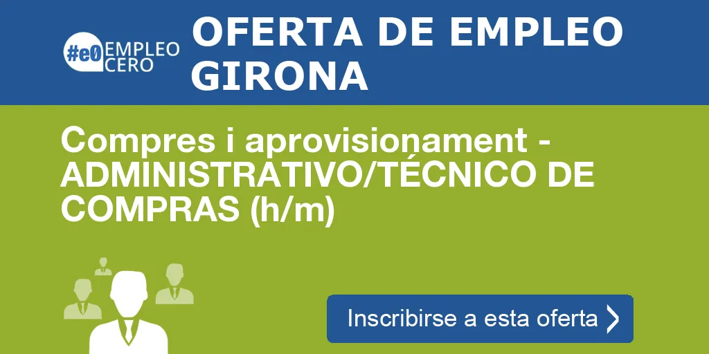 Compres i aprovisionament - ADMINISTRATIVO/TÉCNICO DE COMPRAS (h/m) Compres i aprovisionament - ADMINISTRATIVO/TÉCNICO DE COMPRAS (h/m)