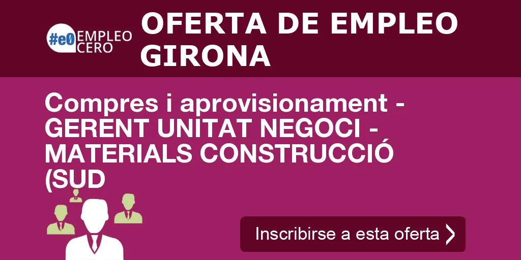Compres i aprovisionament - GERENT UNITAT NEGOCI - MATERIALS CONSTRUCCIÓ (SUD