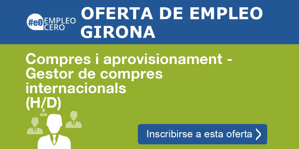 Compres i aprovisionament - Gestor de compres internacionals (H/D) Compres i aprovisionament - Gestor de compres internacionals (H/D)