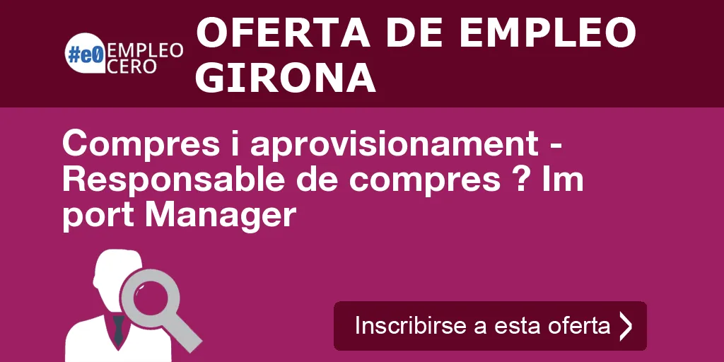 Compres i aprovisionament - Responsable de compres ? Im port Manager Compres i aprovisionament - Responsable de compres ? Im port Manager