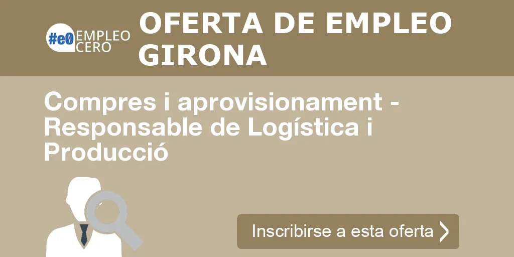 Compres i aprovisionament - Responsable de Logística i Producció Compres i aprovisionament - Responsable de Logística i Producció