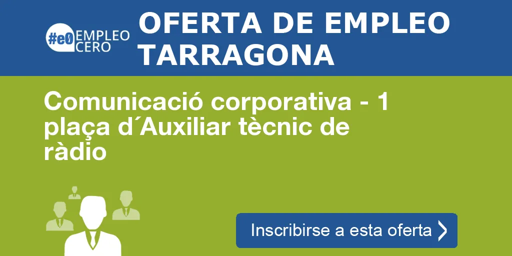Comunicació corporativa - 1 plaça d´Auxiliar tècnic de ràdio Comunicació corporativa - 1 plaça d´Auxiliar tècnic de ràdio