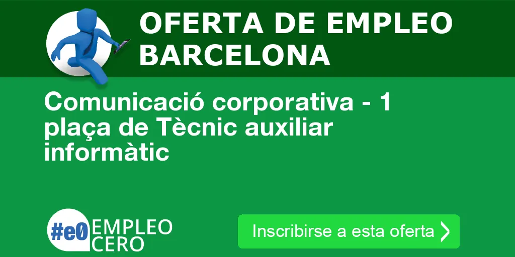 Comunicació corporativa - 1 plaça de Tècnic auxiliar informàtic Comunicació corporativa - 1 plaça de Tècnic auxiliar informàtic