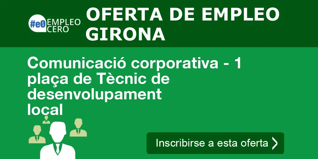 Comunicació corporativa - 1 plaça de Tècnic de desenvolupament local Comunicació corporativa - 1 plaça de Tècnic de desenvolupament local