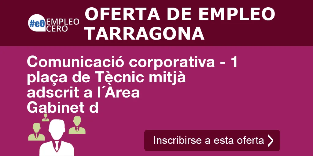 Comunicació corporativa - 1 plaça de Tècnic mitjà adscrit a l´Àrea Gabinet d Comunicació corporativa - 1 plaça de Tècnic mitjà adscrit a l´Àrea Gabinet d