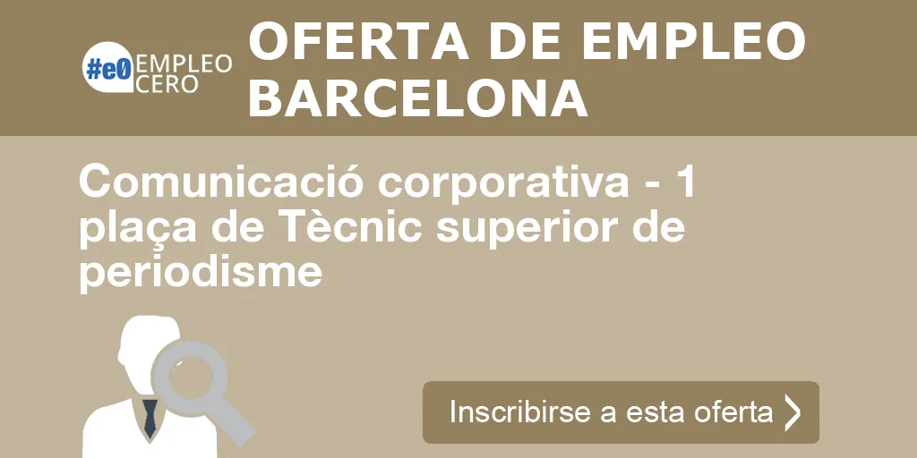 Comunicació corporativa - 1 plaça de Tècnic superior de periodisme