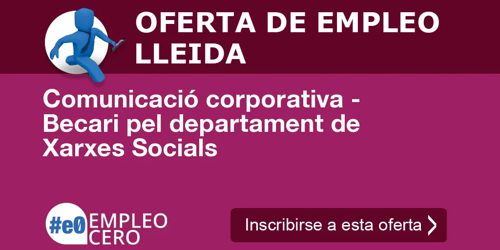 Comunicació corporativa - Becari pel departament de Xarxes Socials Comunicació corporativa - Becari pel departament de Xarxes Socials