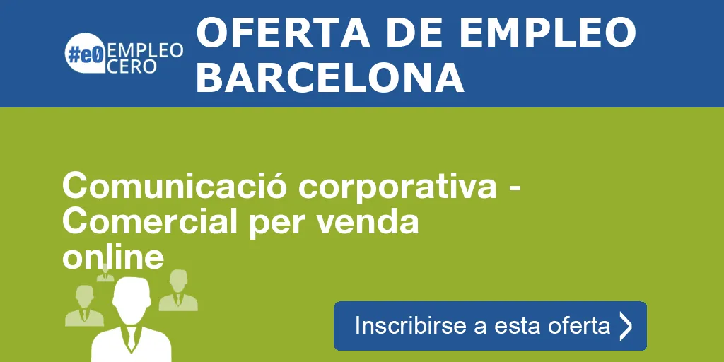 Comunicació corporativa - Comercial per venda online Comunicació corporativa - Comercial per venda online
