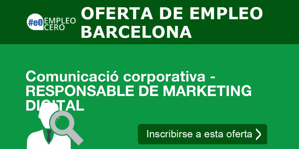 Comunicació corporativa - RESPONSABLE DE MARKETING DIGITAL Comunicació corporativa - RESPONSABLE DE MARKETING DIGITAL