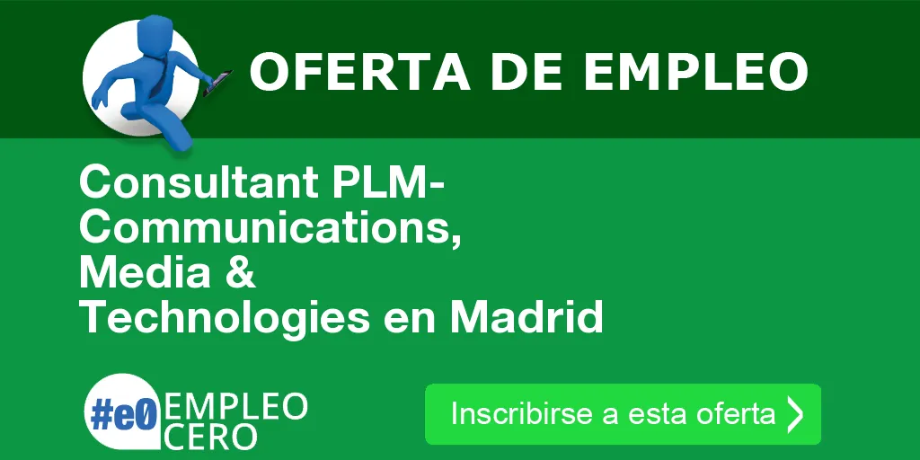 Consultant PLM- Communications, Media & Technologies en Madrid Consultant PLM- Communications, Media & Technologies en Madrid
