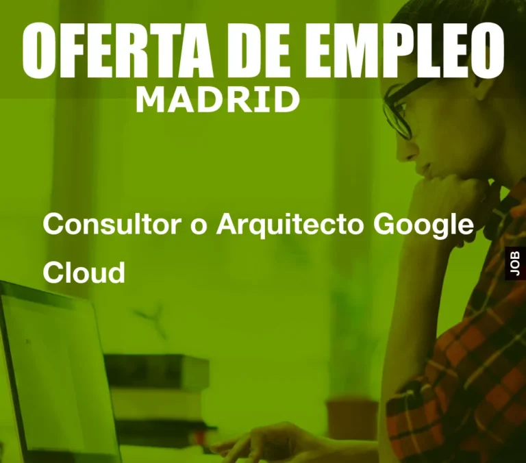 Consultor o Arquitecto Google Cloud