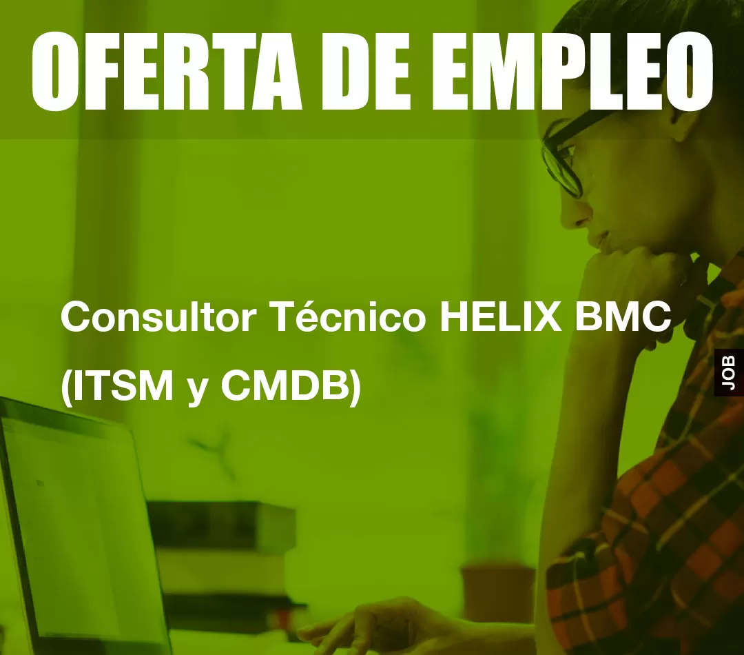 Consultor Técnico HELIX BMC (ITSM y CMDB)