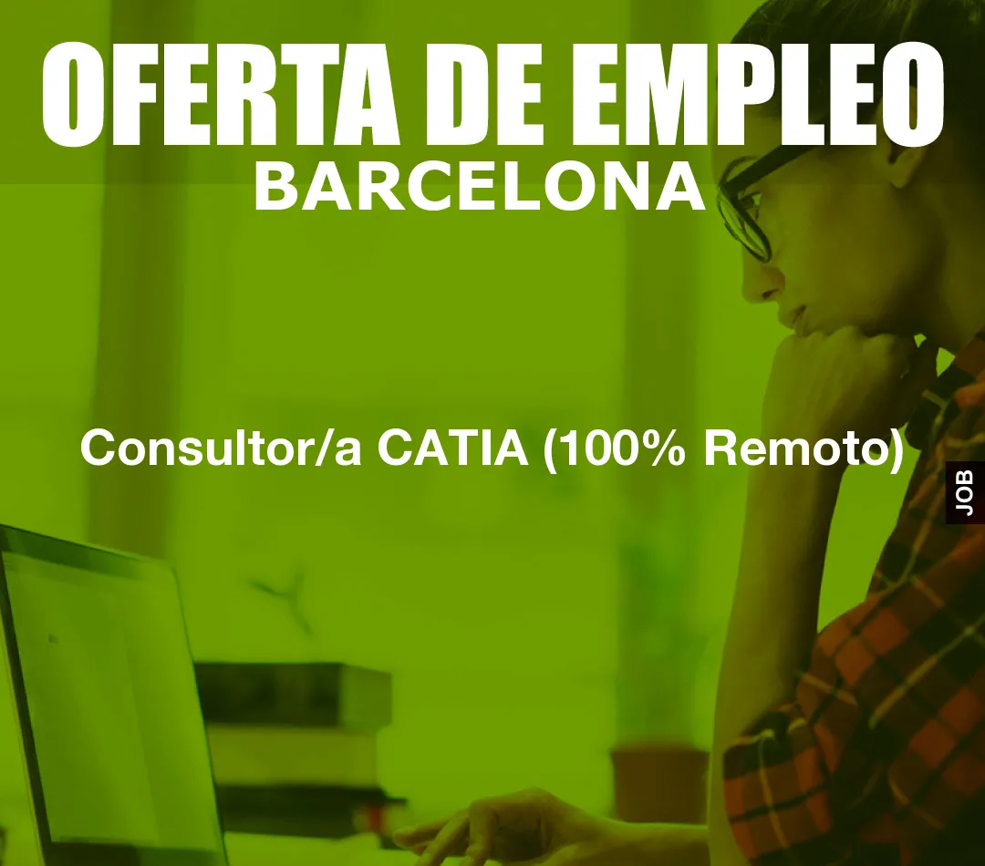 Consultor/a CATIA (100% Remoto) Consultor/a CATIA (100% Remoto)