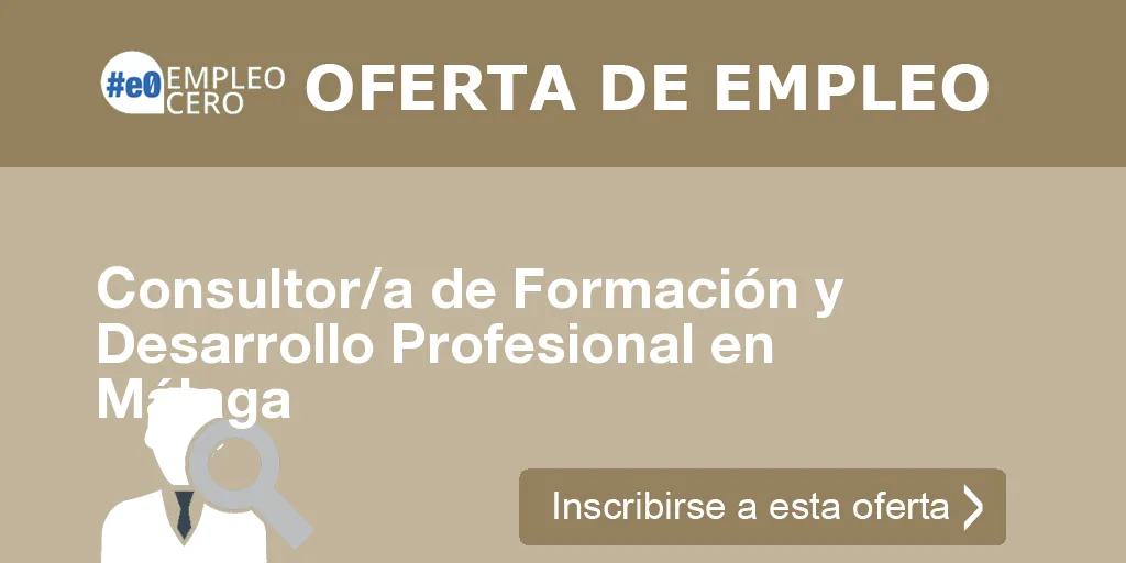 Consultor/a de Formación y Desarrollo Profesional en Málaga Consultor/a de Formación y Desarrollo Profesional en Málaga