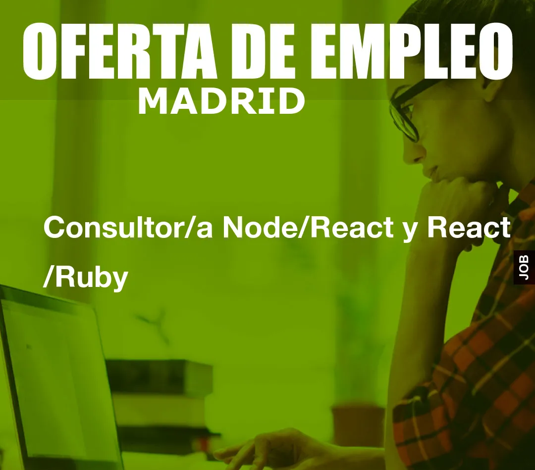 Consultor/a Node/React y React /Ruby Consultor/a Node/React y React /Ruby