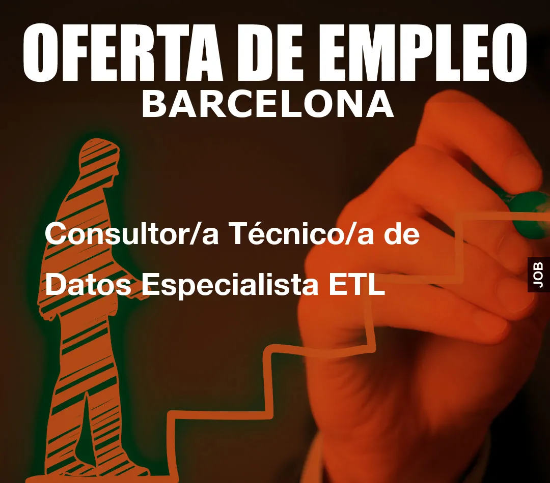 Consultor/a Técnico/a de Datos Especialista ETL Consultor/a Técnico/a de Datos Especialista ETL