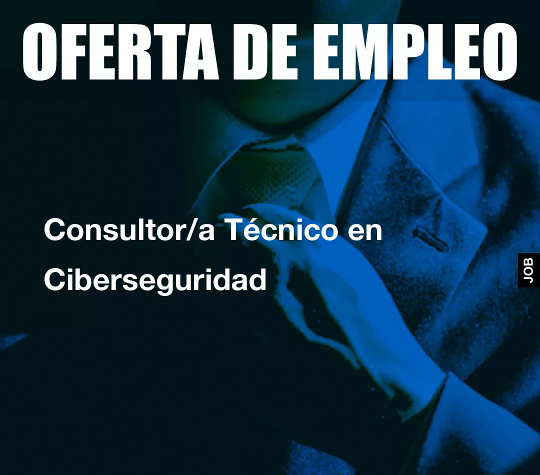 Consultor/a Técnico en Ciberseguridad Consultor/a Técnico en Ciberseguridad