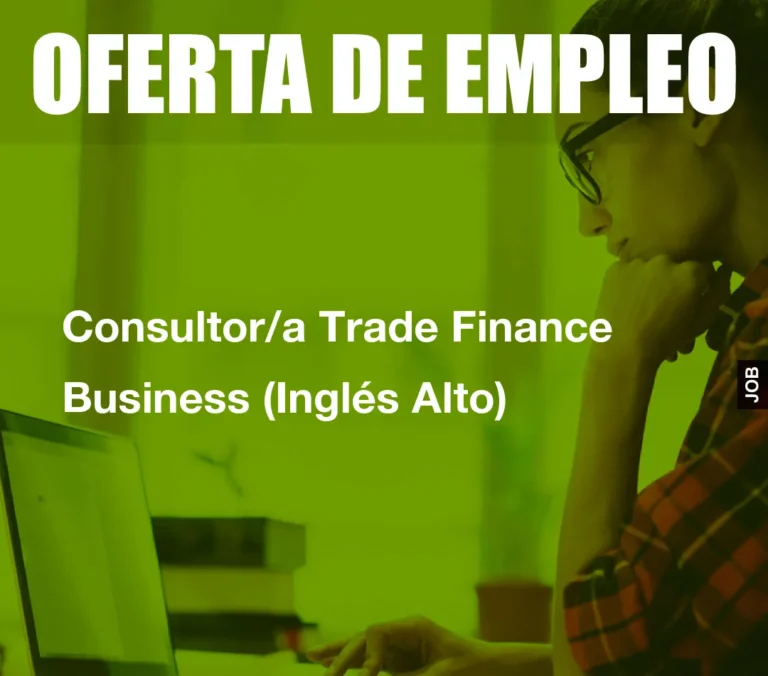 Consultor/a Trade Finance Business (Inglés Alto)