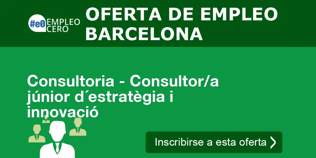 Consultoria - Consultor/a júnior d´estratègia i innovació Consultoria - Consultor/a júnior d´estratègia i innovació