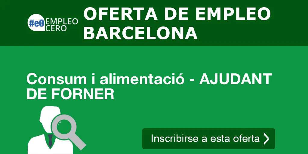 Consum i alimentació - AJUDANT DE FORNER Consum i alimentació - AJUDANT DE FORNER