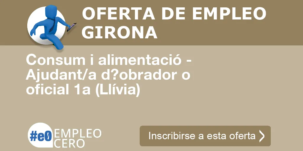 Consum i alimentació - Ajudant/a d?obrador o oficial 1a (Llívia) Consum i alimentació - Ajudant/a d?obrador o oficial 1a (Llívia)