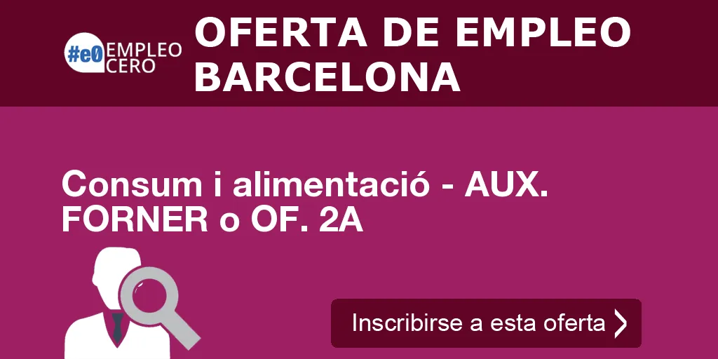 Consum i alimentació - AUX. FORNER o OF. 2A